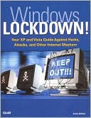 Windows Lockdown!: Your XP and Vista Guide Against Hacks, Attacks, and Other Internet Mayhem (Absolute Beginner's Guide Series)
