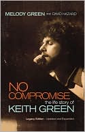 No Compromise: The Life Story of Keith Green