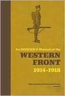 An Officer's Manual of the Western Front 1914-1918