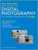 Really, Really, Really Easy Step-by-Step Digital Photography: For Absolute Beginners of All Ages
