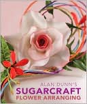 Alan Dunn's Sugarcraft Flower Arranging
