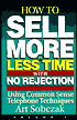 How to Sell More, in Less Time, with No Rejection : Using Common Sense Telephone Techniques