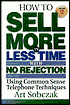 How to Sell More in Less Time, with No Rejection: Using Common Sense Telephone Techniques