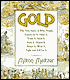 Gold: The True Story of Why People Search for It, Mine It, Trade It, Fight for It, Mint It, Display It, Steal It, and Kill for It