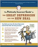The Politically Incorrect Guide to the Great Depression and the New Deal