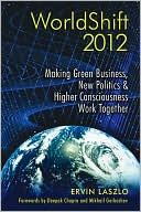 WorldShift 2012: Making Green Business, New Politics, and Higher Consciousness Work Together