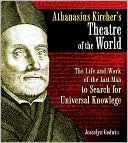 Athanasius Kircher: The Life and Work of the Last Man to Search for Universal Knowledge