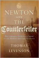 Newton and the Counterfeiter: The Unknown Detective Career of the World's Greatest Scientist