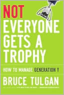 Not Everyone Gets a Trophy: How to Manage Generation Y