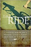 The Ride: A Shocking Murder and a Bereaved Father's Journey from Rage to Redemption
