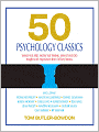 50 Psychology Classics: Who We Are, How We Think, What We Do: Insight and Inspiration From 50 Key Books
