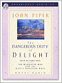 The Dangerous Duty of Delight: The Glorified God and the Satisfied Soul