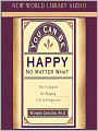 You Can Be Happy No Matter What: Five Principles for Keeping Life in Perspective