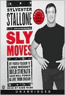 Sly Moves: My Proven Program to Lose Weight, Build Strength, Gain Will Power & Live your Dream