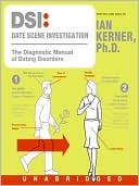 DSI--Date Scene Investigation: The Diagnostic Manual of Dating Disorders