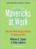 Mavericks At Work: Why the Most Original Minds in Business Win