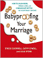 Babyproofing Your Marriage: How to Laugh More, Argue Less, and Communicate Better as Your Family Grows
