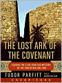 The Lost Ark of The Covenant: Solving the 2,500 Year Old Mystery of the Fabled Biblical Ark