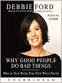 Why Good People Do Bad Things: How to Stop Being Your Own Worst Enemy