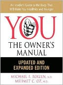 YOU: The Owner's Manual, Updated and Expanded Edition: An Insider's Guide to the Body that Will Make You Healthier and Younger
