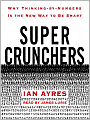 Super Crunchers: Why Thinking-by-Numbers Is the New Way to Be Smart
