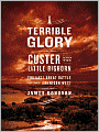 A Terrible Glory: Custer and the Little Bighorn - The Last Great Battle of the American West