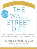 The Wall Street Diet: The Surprisingly Simple Weight Loss Plan for Hardworking People Who Don't Have Time to Diet