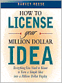 How to License Your Million Dollar Idea: Everything You Need to Know to Turn a Simple Idea into a Million Dollar Payday