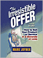 The Irresistible Offer: How to Sell Your Product or Service in 3 Seconds or Less