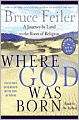 Where God Was Born: A Journey by Land to the Roots of Religion