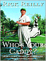 Who's Your Caddy?: Looping for the Great, Near Great, and Reprobates of Golf