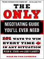 The Only Negotiating Guide You'll Ever Need: 101 Ways to Win Every Time in Any Situation