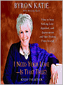 I Need Your Love - Is That True?: How to Stop Seeking Love, Approval, and Appreciation and Start Finding Them Instead
