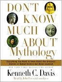 Don't Know Much About Mythology: Everything You Need to Know About the Greatest Stories in Human History but Never Learned