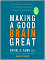 Making a Good Brain Great: The Amen Clinic Program for Achieving and Sustaining Optimal Mental Performance