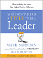 You Don't Need a Title to Be a Leader: How Anyone, Anywhere, Can Make a Positive Difference