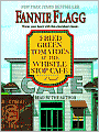 Fried Green Tomatoes at the Whistle Stop Cafe: A Novel