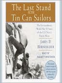 The Last Stand of the Tin Can Sailors: The Extraordinary World War II Story of the U.S. Navy's Finest Hour