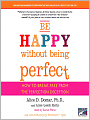 Be Happy Without Being Perfect: How to Break Free from the Perfection Deception