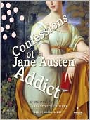 Confessions of a Jane Austen Addict: Confessions of a Jane Austen Addict Series, Book 1