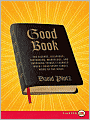 Good Book: The Bizarre, Hilarious, Disturbing, Marvelous, and Inspiring Things I Learned When I Read Every Single Word of the Bible