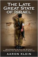 The Late Great State of Israel: How Enemies Within and Without Threaten the Jewish Nation's Survival