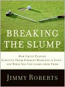 download Breaking the Slump : How Great Players Survived Their Darkest Moments in Golf - And What You Can Learn from Them book
