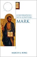 Conversations with Scripture: The Gospel of Mark
