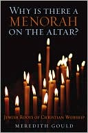 Why Is There a Menorah on the Altar?: Jewish Roots of Christian Worship
