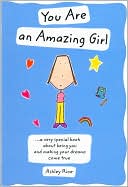 You Are an Amazing Girl: A Very Special Book about Being You and Making Your Dreams Come True