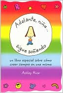 Adelante, nina... Sigue Sonando (You Go, Girl Keep Dreaming): Un libro especial sobre como creer siempre en una misma