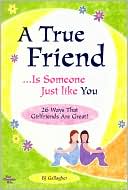 A True Friend Is Someone Just like You: A Collection of the Thoughts and Feelings All Friends Want to Share