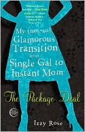 The Package Deal: My (Not-So) Glamorous Transition from Single Gal to Instant Mom