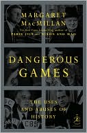 Dangerous Games: The Uses and Abuses of History